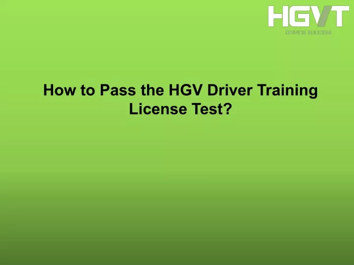 how to pass the hgv driver training license test