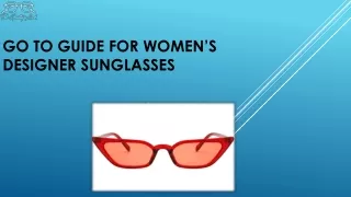 Go to guide for Women’s Designer Sunglasses