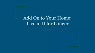 add on to your home live in it for longer