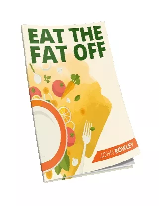 John Rowley's Program Eat The Fat Off™ eBook