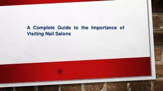 A Complete Guide to the Importance of Visiting Nail Salons