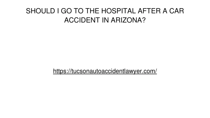 should i go to the hospital after a car accident