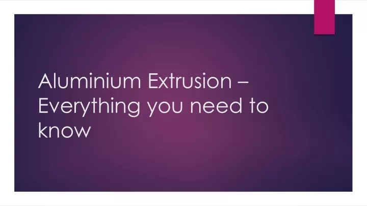aluminium extrusion everything you need to know