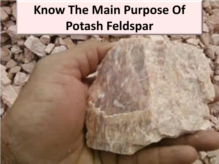 know the main purpose of potash feldspar