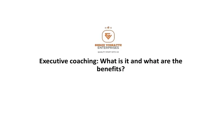 PPT - Executive Coaching What Is It And What Are The Benefits ...