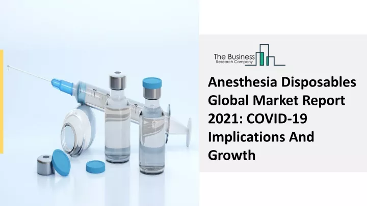 anesthesia disposables global market report 2021