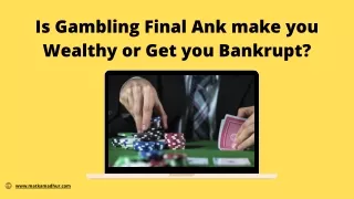 Is Gambling Final Ank make you Wealthy or Get you Bankrupt