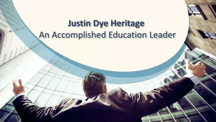justin dye heritage an accomplished education leader