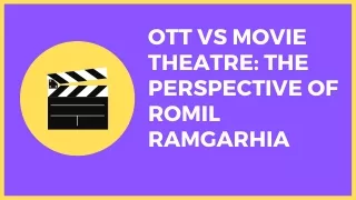 OTT VS Movie Theatre: The Perspective of Romil Ramgarhia