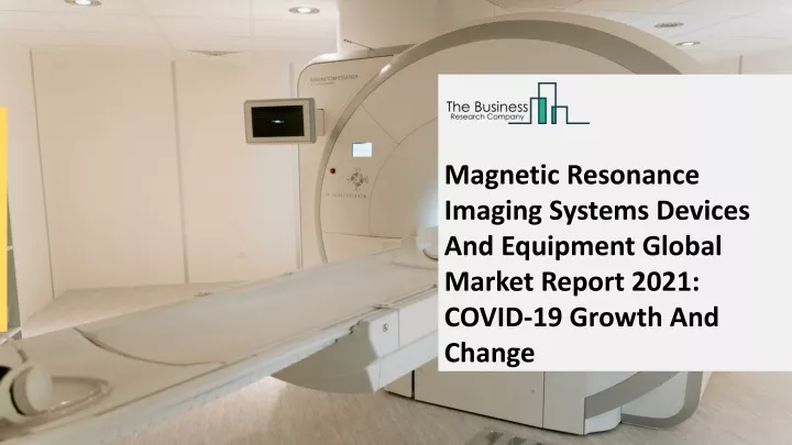 PPT - Magnetic Resonance Imaging Systems Devices And Equipment Market ...