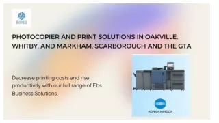 Photocopier and Print Solutions In Oakville , Whitby and Markham , Scarborough and the GTA.