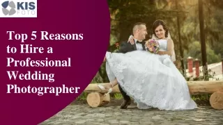 Top 5 Reasons to Hire a Professional Wedding Photographer