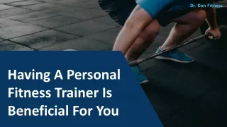 Having A Personal Fitness Trainer Is Beneficial For You