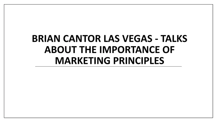 brian cantor las vegas talks about the importance of marketing principles