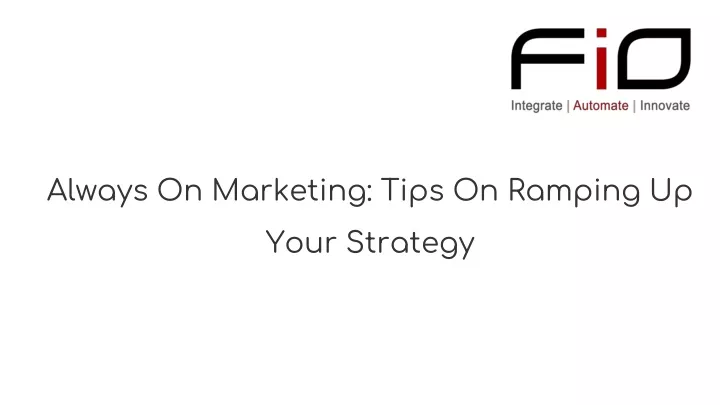 always on marketing tips on ramping up your strategy