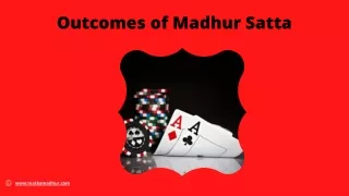Outcomes of Madhur Satta