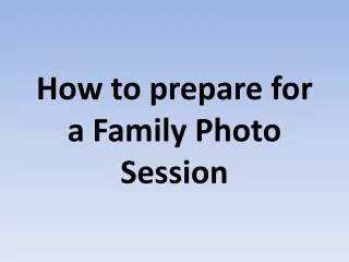 How to prepare for a Family Photo Session