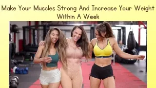 Make Your Muscles Strong And Increase Your Weight Within A Week