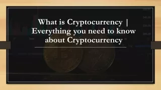 Everything you need to know about Cryptocurrency