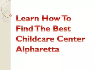 learn how to find the best childcare center alpharetta