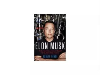 Download [PDF] Elon Musk: Tesla, SpaceX, and the Quest for a Fantastic Future Full 2021