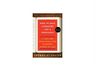PDF `DOWNLOAD How to Read Literature Like a Professor: A Lively and Entertaining Guide to Reading Between the Lines Full