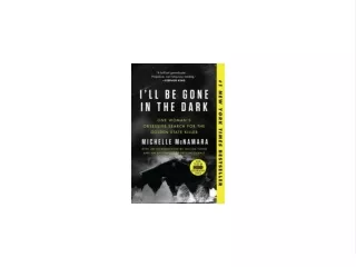 Download [PDF] I'll Be Gone in the Dark: One Woman's Obsessive Search for the Golden State Killer Book of  bestseller