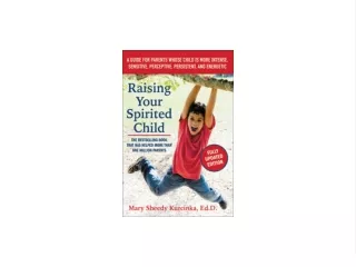 PDF `DOWNLOAD Raising Your Spirited Child: A Guide for Parents Whose Child Is More Intense, Sensitive, Perceptive, Persi