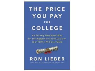 Download [PDF] The Price You Pay for College: An Entirely New Road Map for the Biggest Financial Decision Your Family Wi