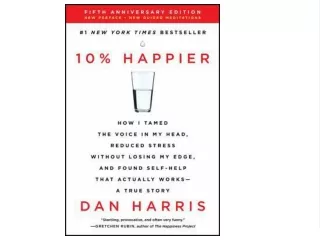 EPUB (EBOOK 10% Happier: How I Tamed the Voice in My Head, Reduced Stress Without Losing My Edge, and Found Self-Help Th