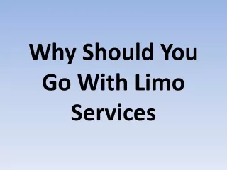 Why Should You Go With Limo Services