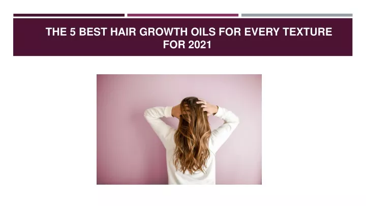 the 5 best hair growth oils for every texture for 2021