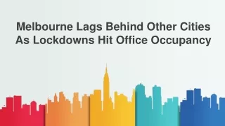 Melbourne Lags Behind Other Cities As Lockdowns Hit Office Occupancy