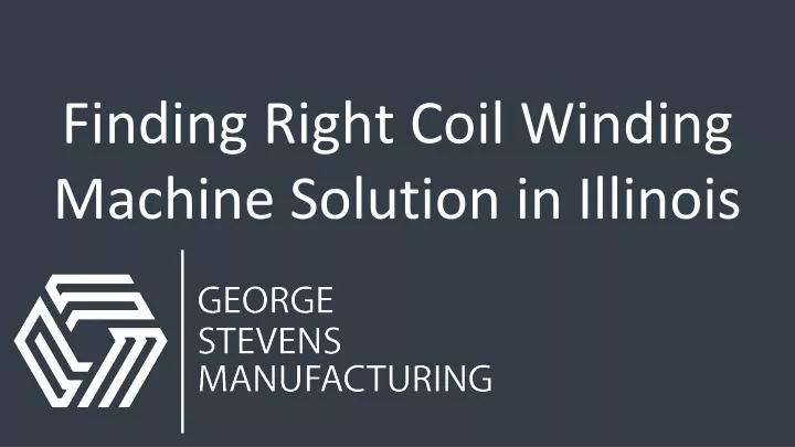 finding right coil winding machine solution in illinois
