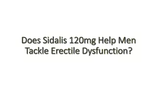 Does Sidalis 120mg Help Men Tackle Erectile Dysfunction VM