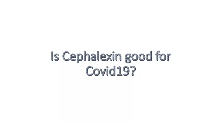 is cephalexin good for covid19
