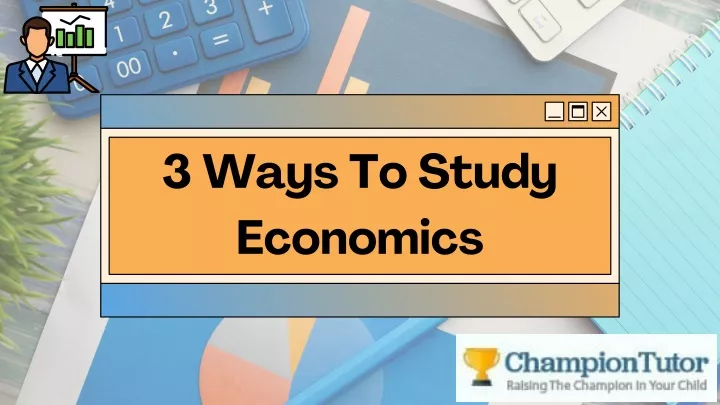 3 ways to study economics