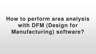how to perform area analysis with dfm design for manufacturing software