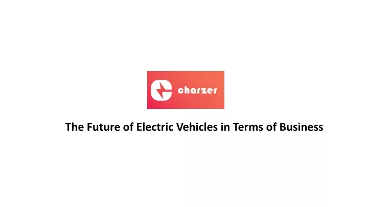 the future of electric v ehicles in terms of business