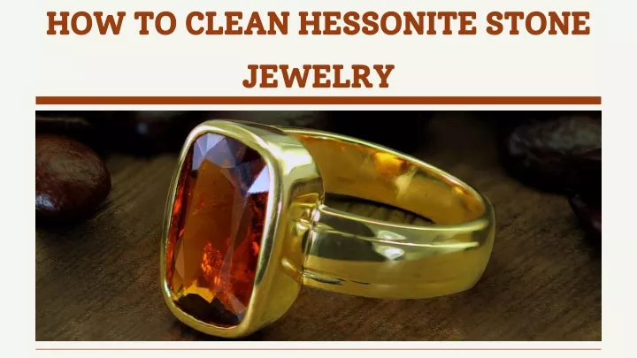 how to clean hessonite stone jewelry