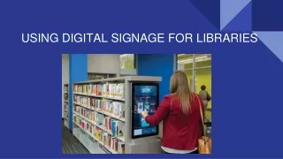 USING DIGITAL SIGNAGE FOR LIBRARIES