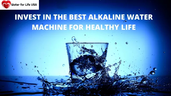 invest in the best alkaline water machine