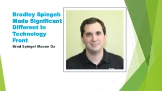 bradley spiegel made significant different in technology front