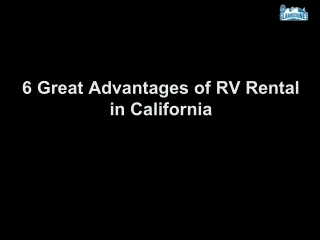 6 Great Advantages of RV Rental in California