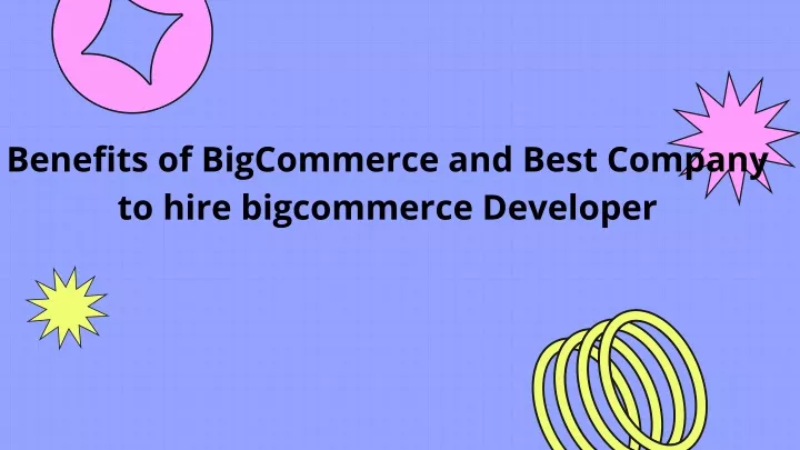 benefits of bigcommerce and best company to hire