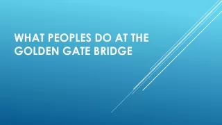 what peoples do at the golden gate bridge