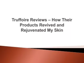 truffoire reviews how their products revived and rejuvenated my skin
