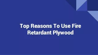 Top Reasons To Use Fire Retardant Plywood