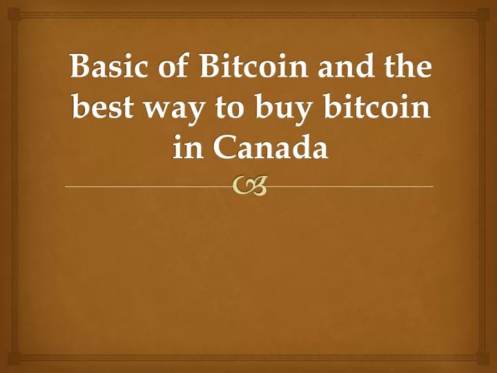 basic of bitcoin and the best way to buy bitcoin in canada
