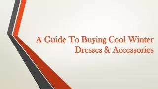 A Guide To Buying Cool Winter Dresses & Accessories